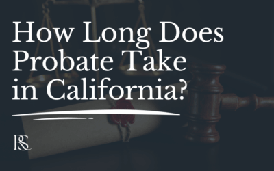 How Long Does Probate Take in California? What Families Should Expect