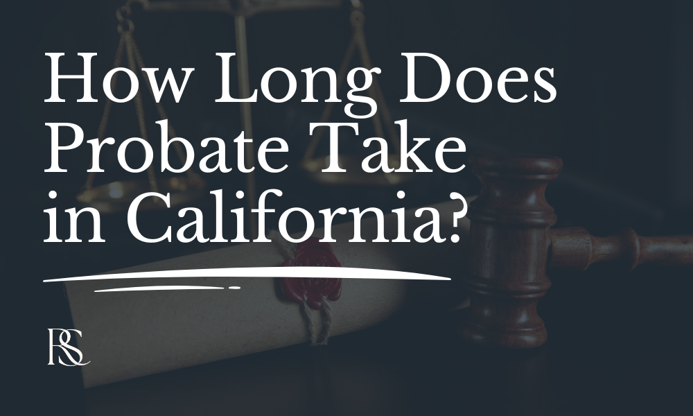 How Long Does Probate Take in California? What Families Should Expect